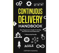 Continuous Delivery Handbook: Non-Programmer's Guide To DevOps, Microservices And Kubernetes