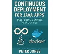 Continuous Deployment for Java Apps: Mastering Jenkins and Docker