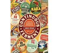 Continuous Ferment : A History of Beer and Brewing in New Zealand