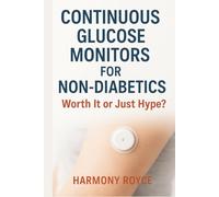 Continuous Glucose Monitors for Non-Diabetics: Worth It or Just Hype? (Health Matters)