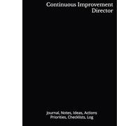 Continuous Improvement Director: Journal, Notes, Ideas, Actions, Priorities, Checklists, Log | Tool for Daily Goal Setting Tracker | Time Management | ... | Project Office Book Gifts for Meetings