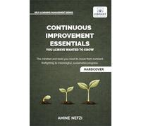 Continuous Improvement Essentials You Always Wanted to Know: Lean Thinking, Kaizen, PDCA, Data-Driven Decisions, Leadership, and Culture for Operational Excellence (Self-Learning Management Series)