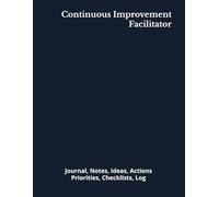 Continuous Improvement Facilitator: Journal, Notes, Ideas, Actions, Priorities, Checklists, Log | Tool for Daily Goal Setting Tracker | Time ... | Project Office Book Gifts for Meetings