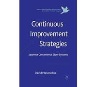 Continuous Improvement Strategies: Japanese Convenience Store Systems (Palgrave Macmillan Asian Business Series)