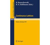 Continuous Lattices: Proceedings of the Conference on Topological and Categorical Aspects of Continuous Lattices (Workshop IV) Held at the University ... 1979: 871 (Lecture Notes in Mathematics, 871)