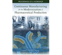 Continuous Manufacturing for the Modernization of Pharmaceutical Production : Proceedings of a Workshop