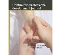 Continuous professional development Journal: for Health and social care Professionals (1 year) (CPD journals for Health and social care professionals)