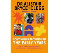 Continuous Provision in the Early Years : How to plan provision to make a positive impact on children's learning