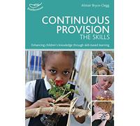 Continuous Provision: The Skills : Enhancing children's development through skills-based learning