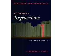 Continuum Contemporaries series: Pat Barker's "Regeneration": A Reader's Guide