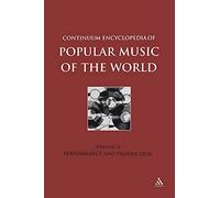 Continuum Encyclopedia of Popular Music of the World: Production and Performance v. 2 (Continuum Encyclopedia of Popular Music of the World): Performance and Production