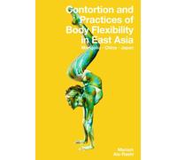 Contortion and Practices of Body Flexibility in East Asia: Mongolia, China, Japan