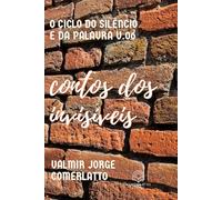 CONTOS DOS INVISÍVEIS: Vozes Marginalizadas (O CICLO DO SILÊNCIO E DA PALAVRA)