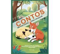 Contos em Português para Crianças de 3 a 5 Anos: Histórias Curtas com Valores e Ensinamentos para Ler Antes de Dormir e Crescer Felizes