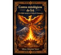 Contos mitológicos do Irã tão antigos quanto os Gathas de Zaratustra (Religião e Espiritualidade)