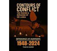 CONTOURS OF CONFLICT THE MAKING & REMAKING OF SRI LANKA: Democracy at Gunpoint: Sri Lanka’s Struggle for Stability (1948-2024)