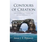 Contours of Creation: Learning about God, Creation, and Ourselves in Genesis 1-3