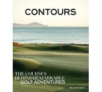 Contours : The Courses Behind Remarkable Golf Adventures