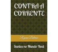 CONTRA A CORRENTE: Santos no Mundo Real