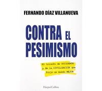 Contra el pesimismo: El triunfo de Occidente y de la civilización que forjó un mundo mejor.