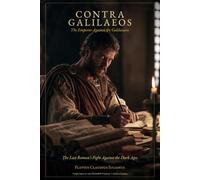 Contra Galileos: The Last True Roman Emperor's Fight Against The Dark Ages (Lingua Latina)
