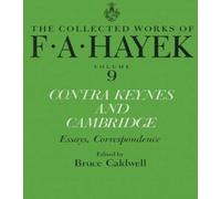 Contra Keynes and Cambridge: Essays, Correspondence (The Collected Works of F.A. Hayek)