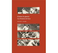 Contra la guerra. Los Desastres de Goya (Disparates)