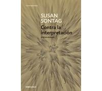 Contra La Interpretación Y Otros Ensayos / Against Interpretation: And Other Essays (Contemporánea)