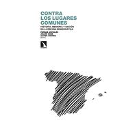 Contra los lugares comunes: Historia, memoria y nación en la España democrática: 382 (Investigación y Debate)