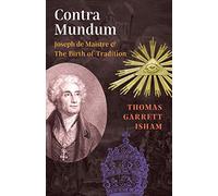 Contra Mundum: Joseph de Maistre & The Birth of Tradition