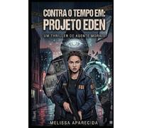 Contra o tempo em: Projeto Eden: Um thriller de agente morais