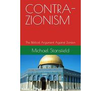 CONTRA-ZIONISM: The Biblical Argument Against Zionism