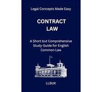 Contract Law: A Short but Comprehensive Study Guide for English Common Law (Legal Concepts Made Easy)