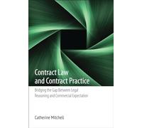 Contract Law and Contract Practice: Bridging the Gap Between Legal Reasoning and Commercial Expectation