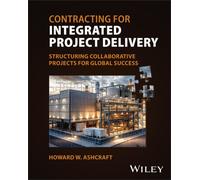 Contracting for Integrated Project Delivery : Processes and Structures for Success