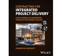 Contracting for Integrated Project Delivery: Structuring Collaborative Projects for Global Success