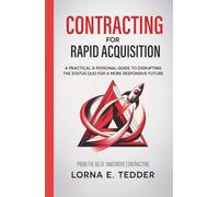 Contracting for Rapid Acquisition: A Practical & Personal Guide to Disrupting the Status Quo for a More Responsive Future (The Renegade Mindset Series)