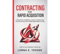 Contracting for Rapid Acquisition: A Practical & Personal Guide to Disrupting the Status Quo for a More Responsive Future (The Renegade Mindset Series)