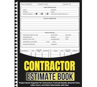 Contractor Estimate Book: Project Quote Organizer for Contractors: Track Job Details, Material Costs, Labor Hours, and Client Information with Ease