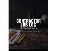 Contractor Job Log: Daily Work Record with Crew and Hours Tracker, Materials Log, Safety Incident Report, Equipment Log, Invoice Tracker and Weekly Summary for General Contractors and Site Supervisors