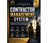 Contractor Management System: A Complete Framework for Contractor Qualification, Prequalification Assessment, Risk Management, Training Records, Performance Evaluation and Compliance Oversight
