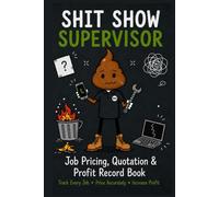 Contractor’s Estimating, Costing & Profit Tracking Logbook (Workplace Survival Series) SHIT SHOW SUPERVISOR: Track every Job - Price Accurately - Increase Profit, Trade Contractor / Business Workbook