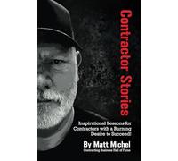 Contractor Stories: Inspirational Lessons for Contractors with a Burning Desire to Succeed!