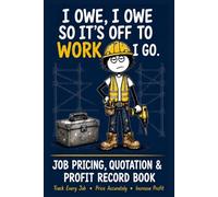 Contractors Estimating, Costing & Profit Tracking Log Book (Workplace Survival Series) I Owe I Owe so Its off to Work I Go: Track evey Job-Price ... Profit. Trade Contractor / Business Workbook