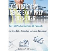 CONTRACTOR'S LICENSE EXAM PREP 2025-2026: Over 1,500 Practice Questions ,500 Flashcards Covering Laws, Codes, Estimating,and Project Management