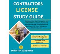 CONTRACTORS LICENSE STUDY GUIDE: Comprehensive Study Companion with In-Depth Review of Laws, Codes, and Business Practices, Featuring Practice Questions and Proven Strategies to Build Your Success