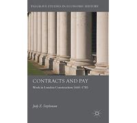 Contracts and Pay: Work in London Construction 1660-1785 (Palgrave Studies in Economic History)