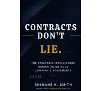 CONTRACTS DON'T LIE: THE STRATEGIC INTELLIGENCE HIDDEN INSIDE YOUR COMPANY'S AGREEMENTS