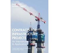 Contracts for Infrastructure Projects: An International Guide to Application (Practical Legal Guides for Construction and Technology Projects)