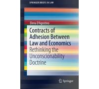Contracts of Adhesion Between Law and Economics: Rethinking the Unconscionability Doctrine (SpringerBriefs in Law) by Elena D'Agostino (2014-11-21)